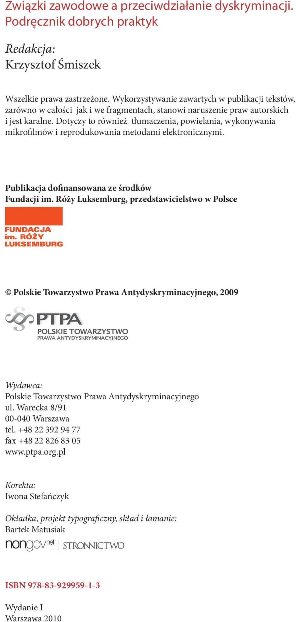 Dotyczy to również tłumaczenia, powielania, wykonywania mikrofilmów i reprodukowania metodami elektronicznymi. Publikacja dofinansowana ze środków Fundacji im.