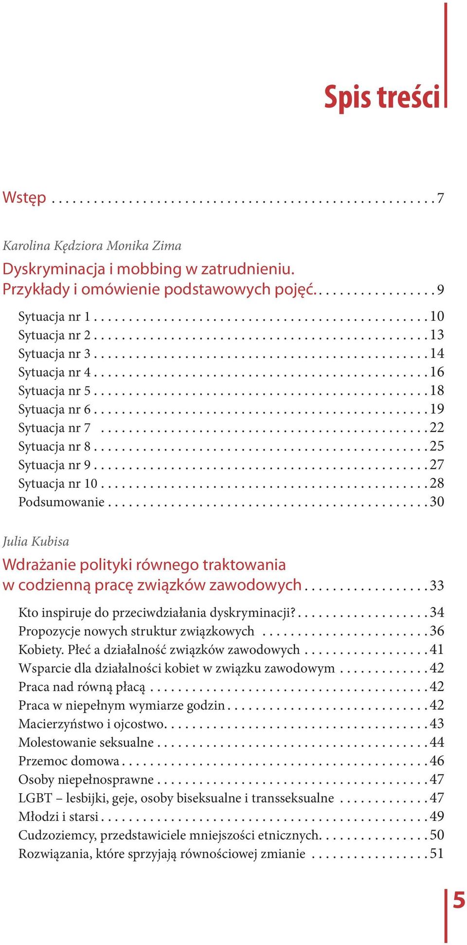 ..28 Podsumowanie.............................................. 30 Julia Kubisa Wdrażanie polityki równego traktowania w codzienną pracę związków zawodowych.