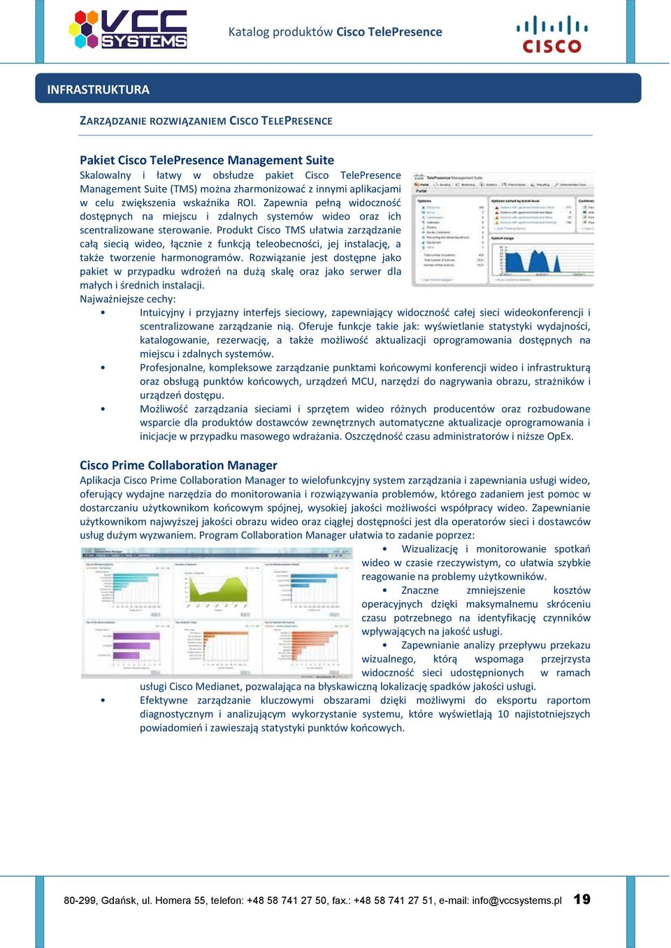 Produkt Cisco TMS ułatwia zarządzanie całą siecią wideo, łącznie z funkcją teleobecności, jej instalację, a także tworzenie harmonogramów.