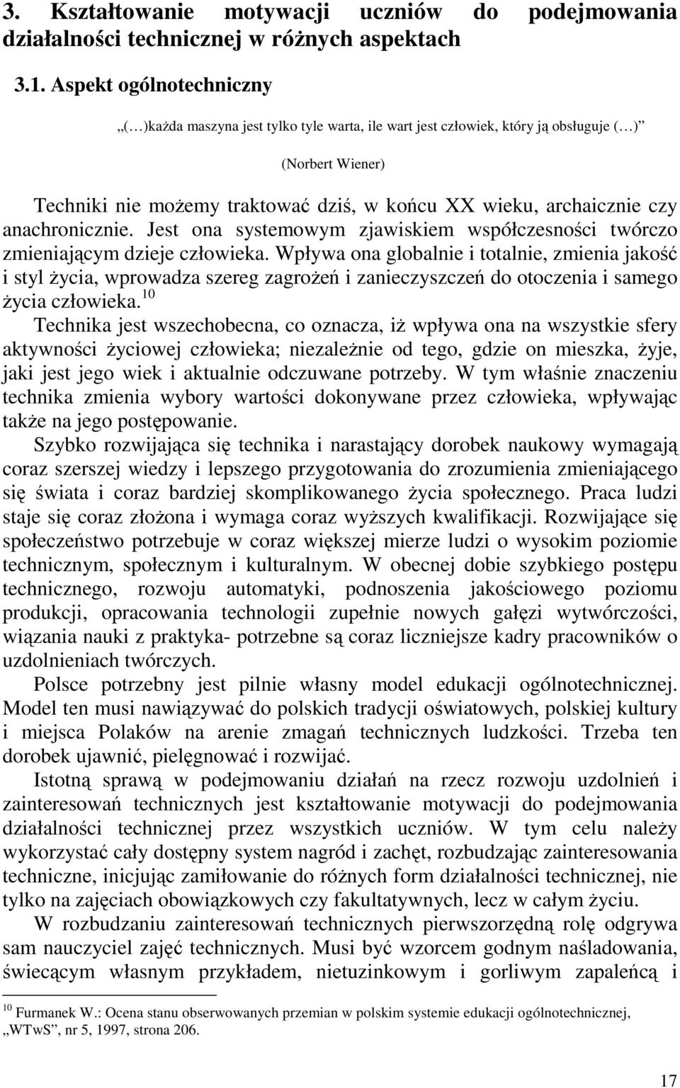 anachronicznie. Jest ona systemowym zjawiskiem współczesności twórczo zmieniającym dzieje człowieka.