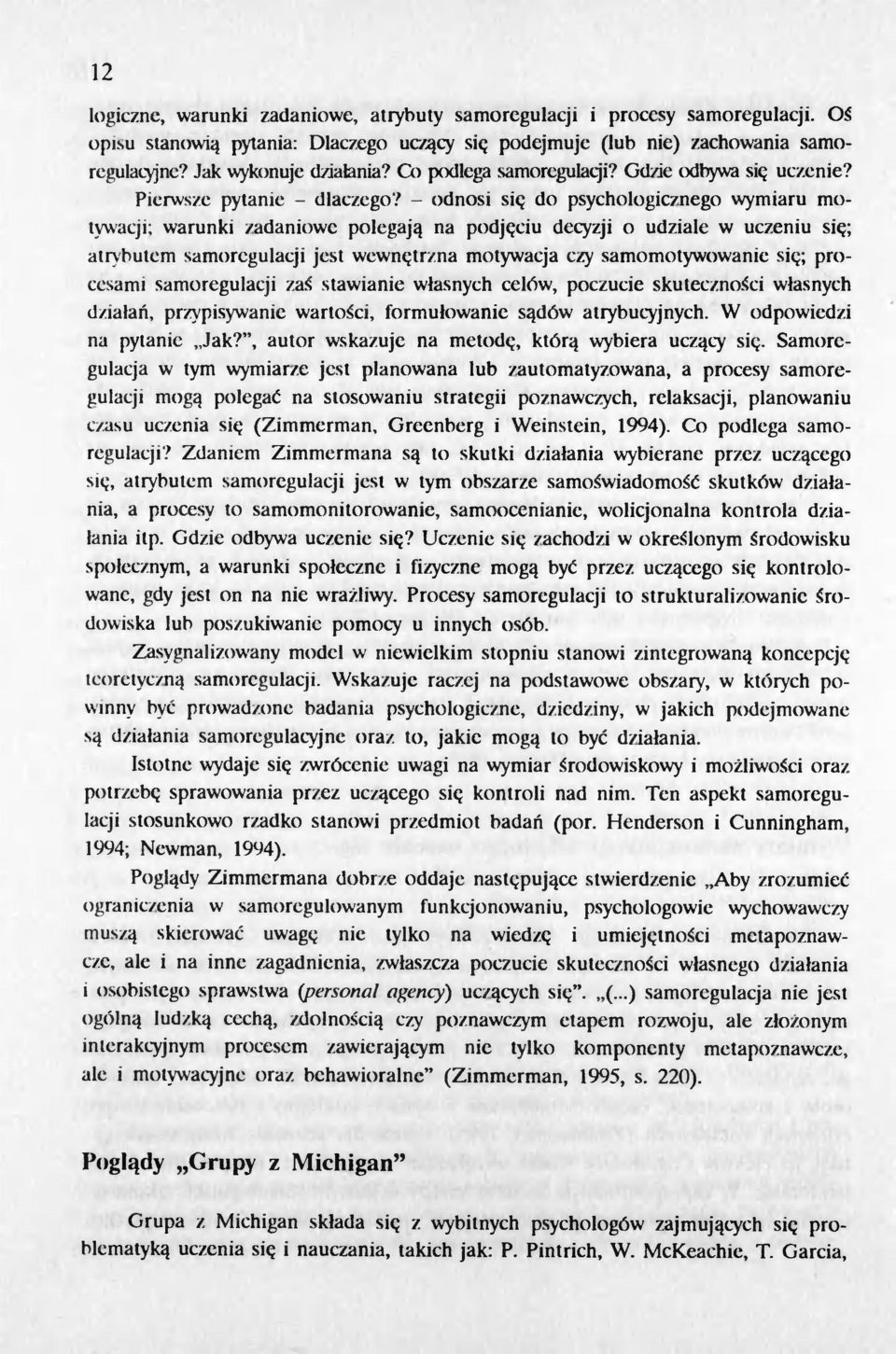 Pierwsze pytanie - dlaczego" - odnosi si<; do psychologic7nego wymiaru motywacji; warunki 7adaniowe polegaja na podjeciu decyzji o udziale w uczeniu sie; atrybutem samoregulacji jest wewnt;trzna