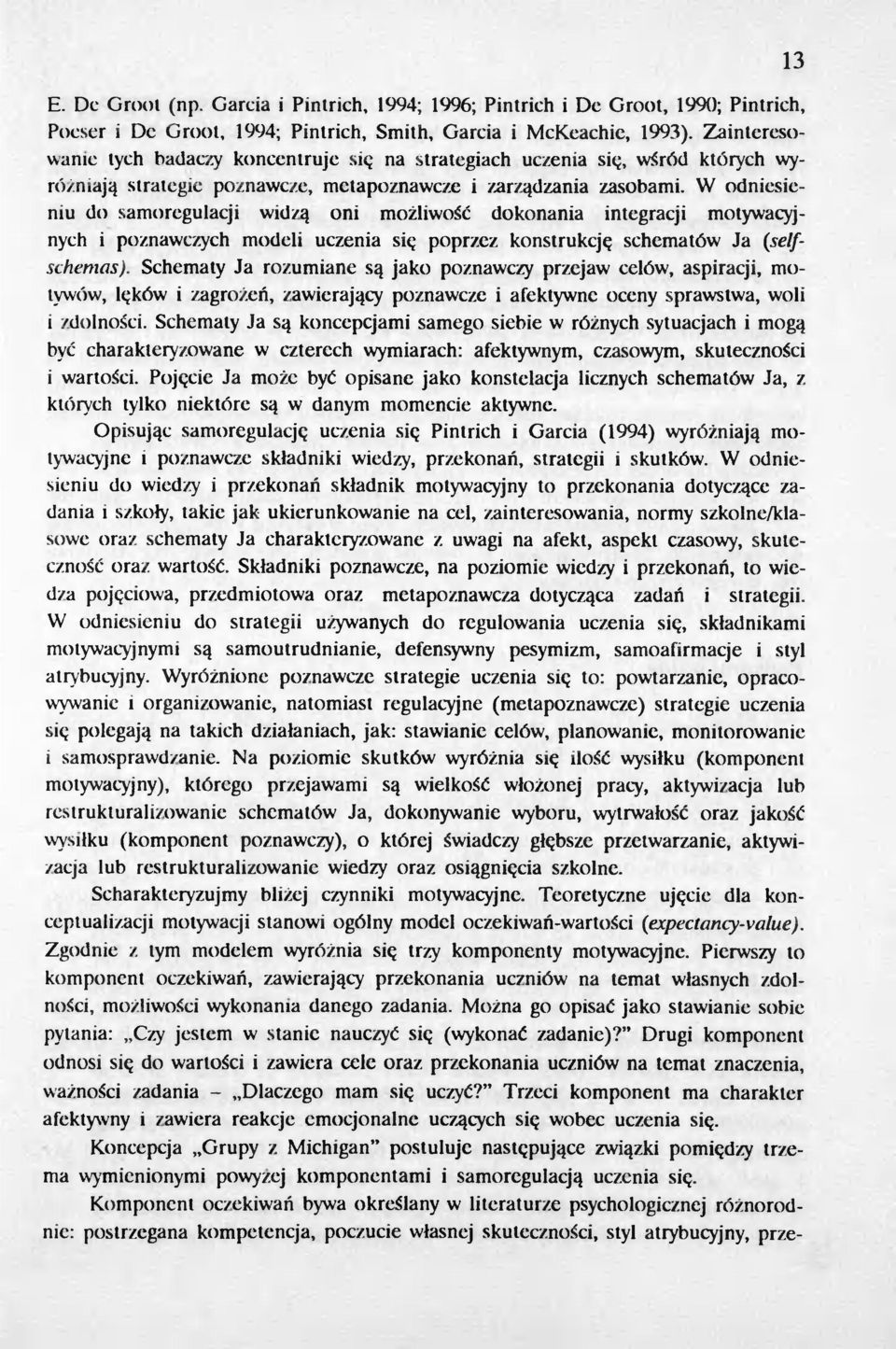 W odniesieniu do samoregulacji widt"a oni mozliwosc dokonania integracji motywacyjnych i poznawczych modeli uczenia si poprzez konstrukcje schematów Ja (selfschenzas).