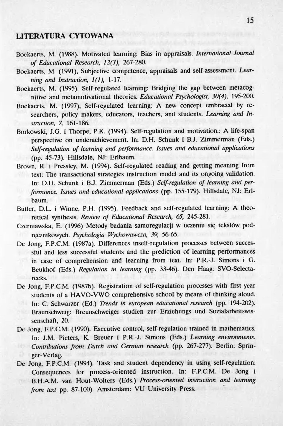 Self-regulated learning: Bridging the gap between metacognitivc and metamotivational theories. Educational Psychologist, 30(4), 195-200. Boekaerts, M.