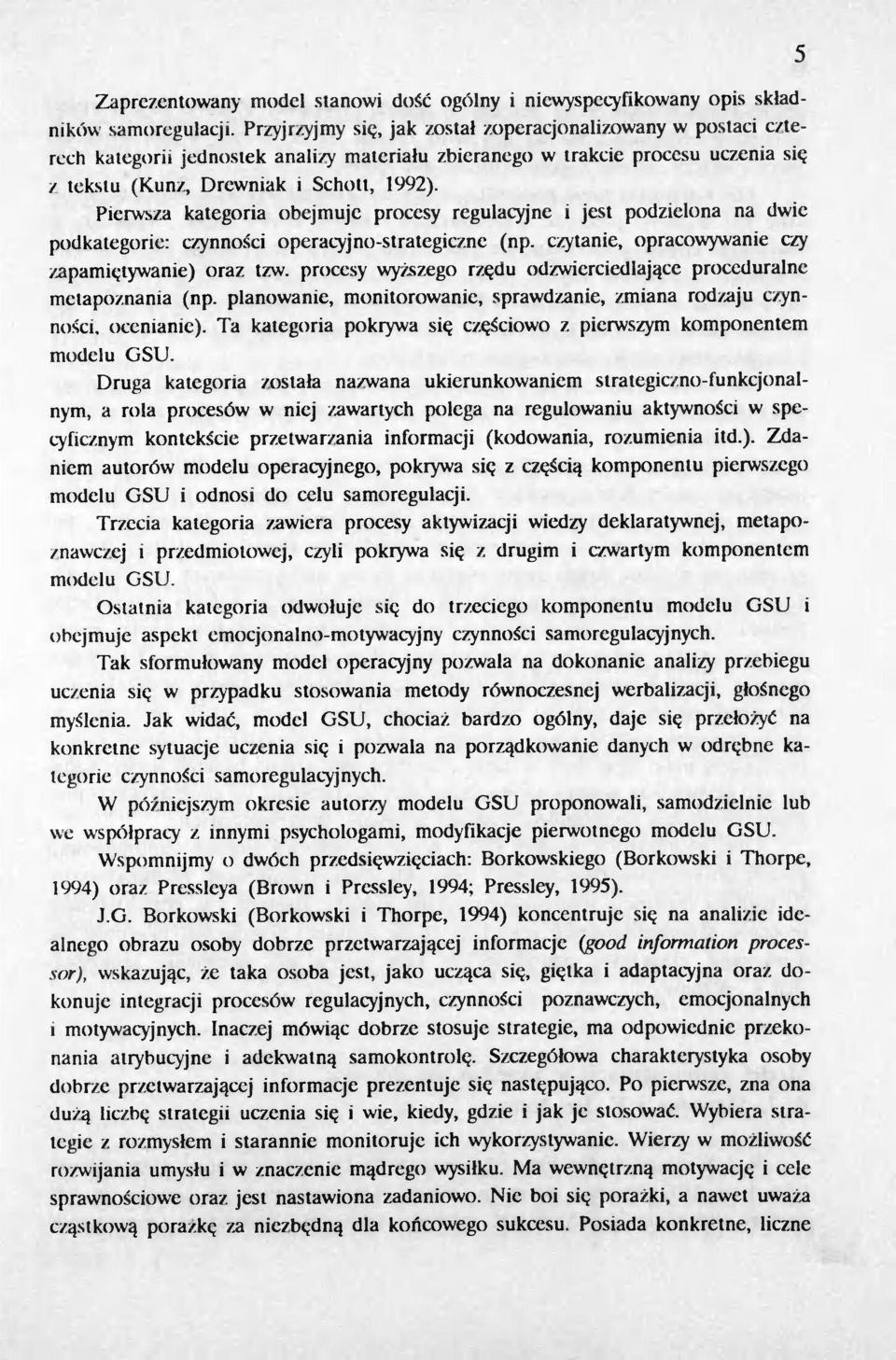 Pierwsza kategoria obejmuje procesy regulacyjne i jest podzielona na dwie podkategorie: czynnosci operal.)'jno-strategiczne (np. czytanie, opracowywanie czy zapamietywanie) oraz tzw. procesy WY7.