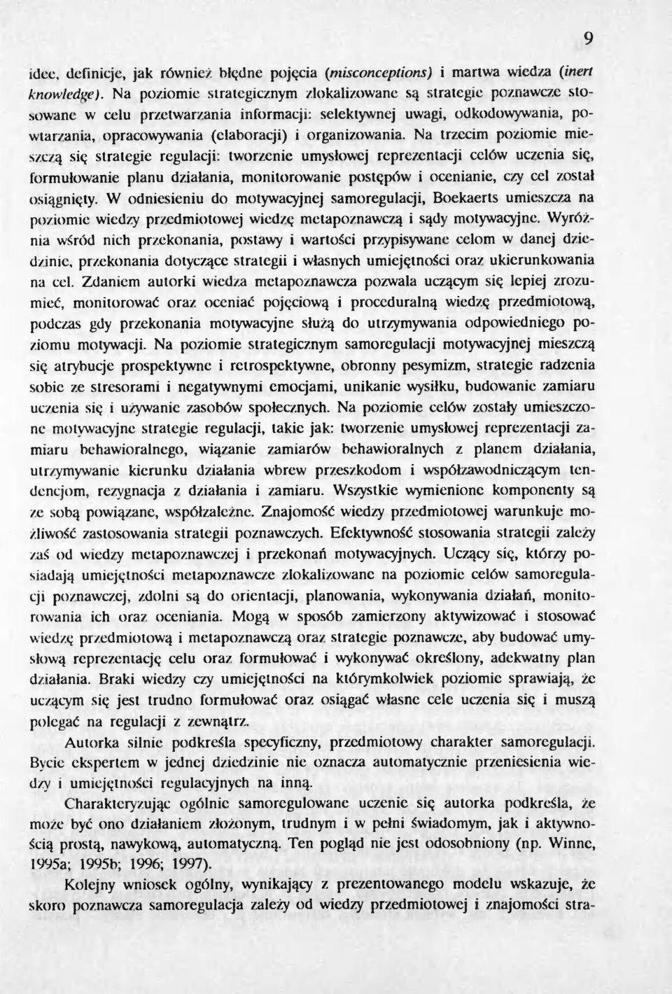 Na trzecim poziomic mie- SZCla sie; strategie regulacji: tworzenie umyslowej reprezentacji celów uc7enia sie;, formulowanie planu dzialania, monitorowanie poste;pów i ocenianie, czy cel zostal