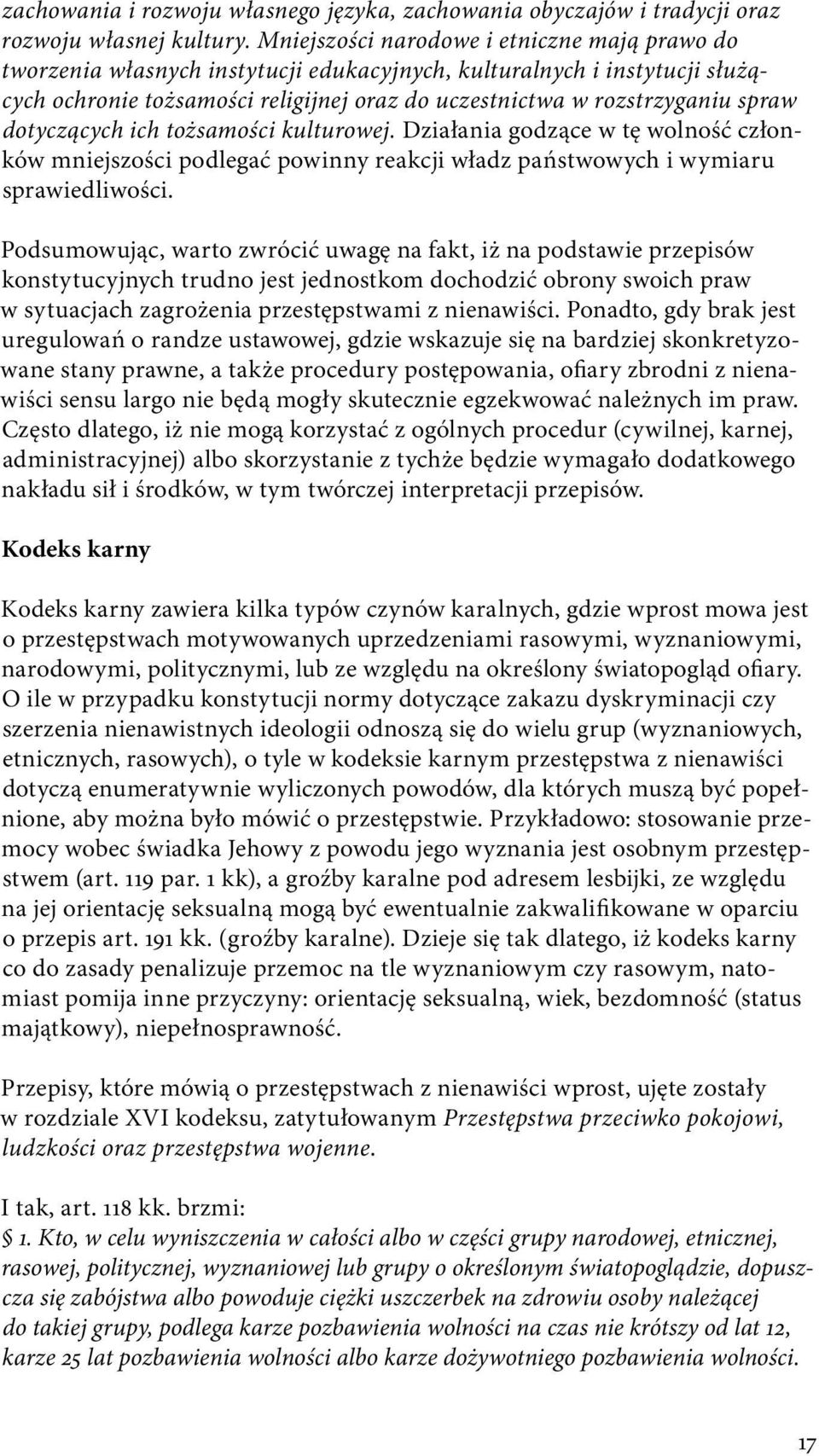 dotyczących ich tożsamości kulturowej. Działania godzące w tę wolność członków mniejszości podlegać powinny reakcji władz państwowych i wymiaru sprawiedliwości.