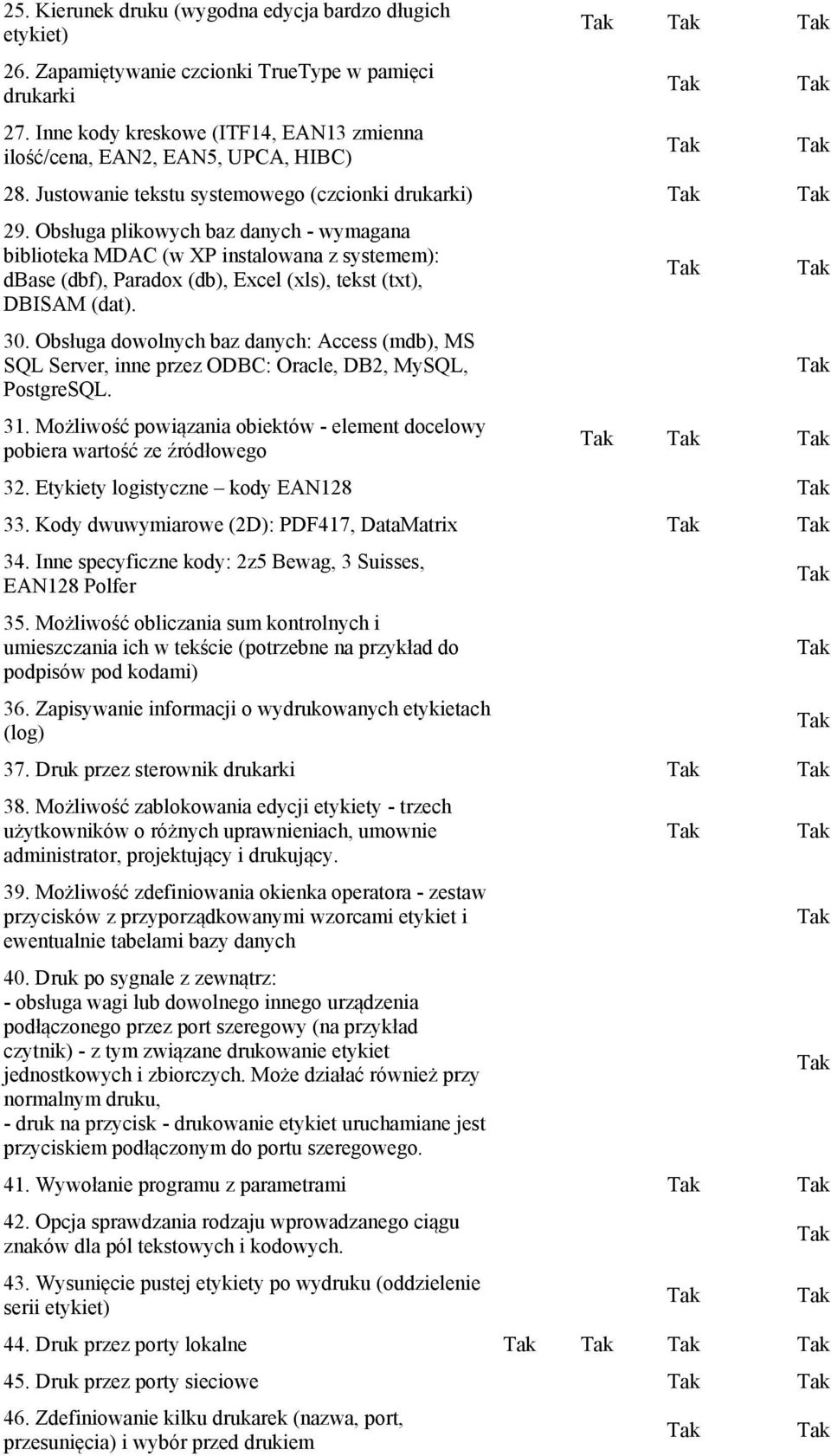 Obsługa plikowych baz danych - wymagana biblioteka MDAC (w XP instalowana z systemem): dbase (dbf), Paradox (db), Excel (xls), tekst (txt), DBISAM (dat). 30.