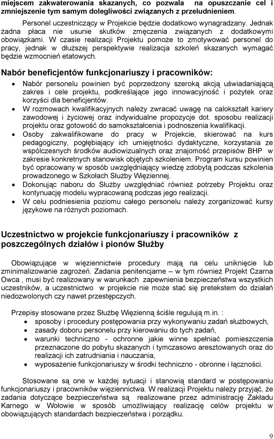 W czasie realizacji Projektu pomoże to zmotywować personel do pracy, jednak w dłuższej perspektywie realizacja szkoleń skazanych wymagać będzie wzmocnień etatowych.