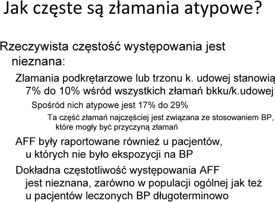 udowej Spośród nich atypowe jest 17% do 29% Ta część złamań najczęściej jest związana ze stosowaniem BP, które mogły być przyczyną