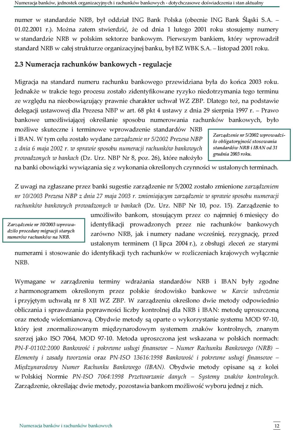 Pierwszym bankiem, który wprowadził standard NRB w całej strukturze organizacyjnej banku, był BZ WBK S.A. listopad 20