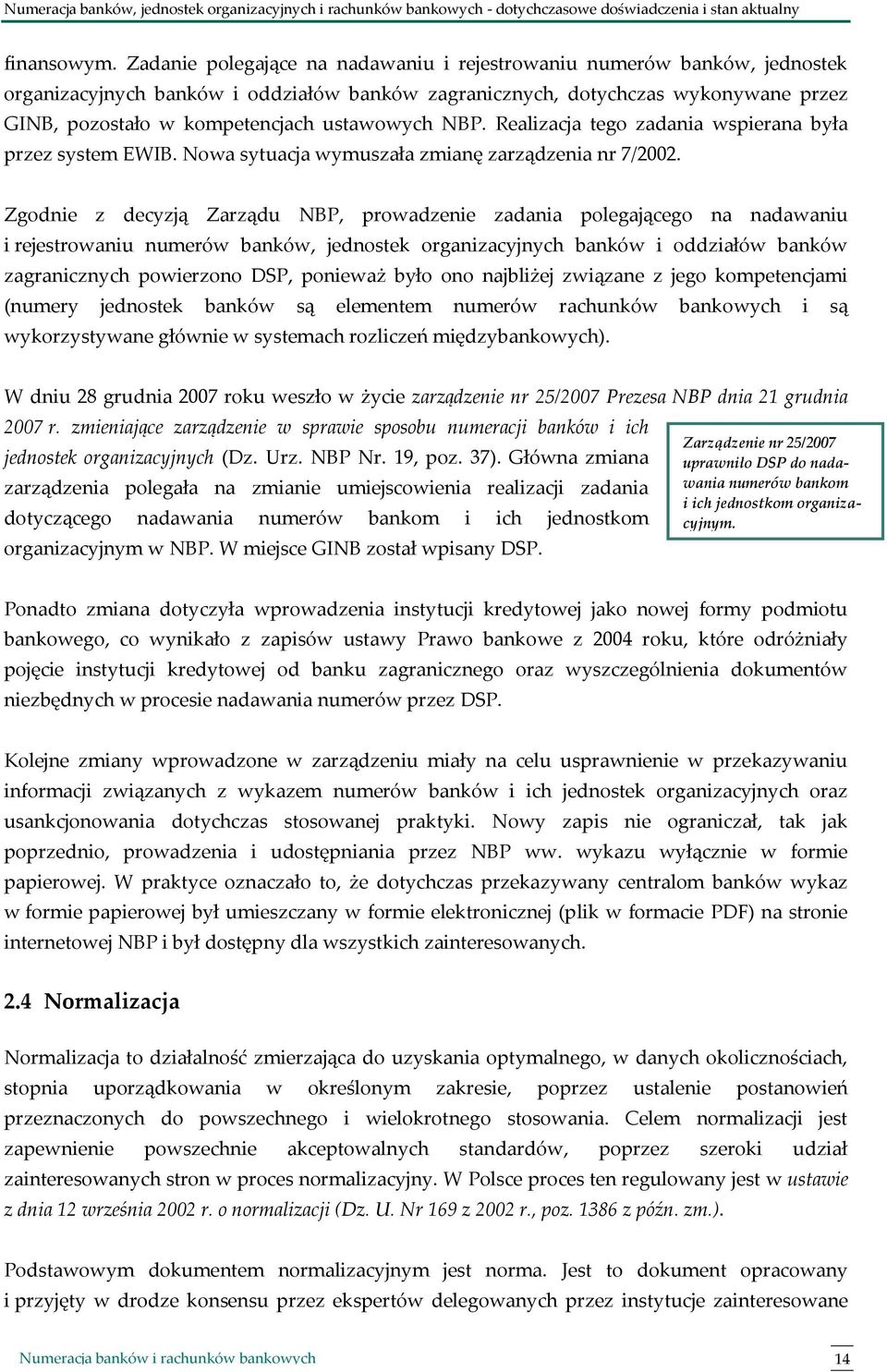 ustawowych NBP. Realizacja tego zadania wspierana była przez system EWIB. Nowa sytuacja wymuszała zmianę zarządzenia nr 7/2002.