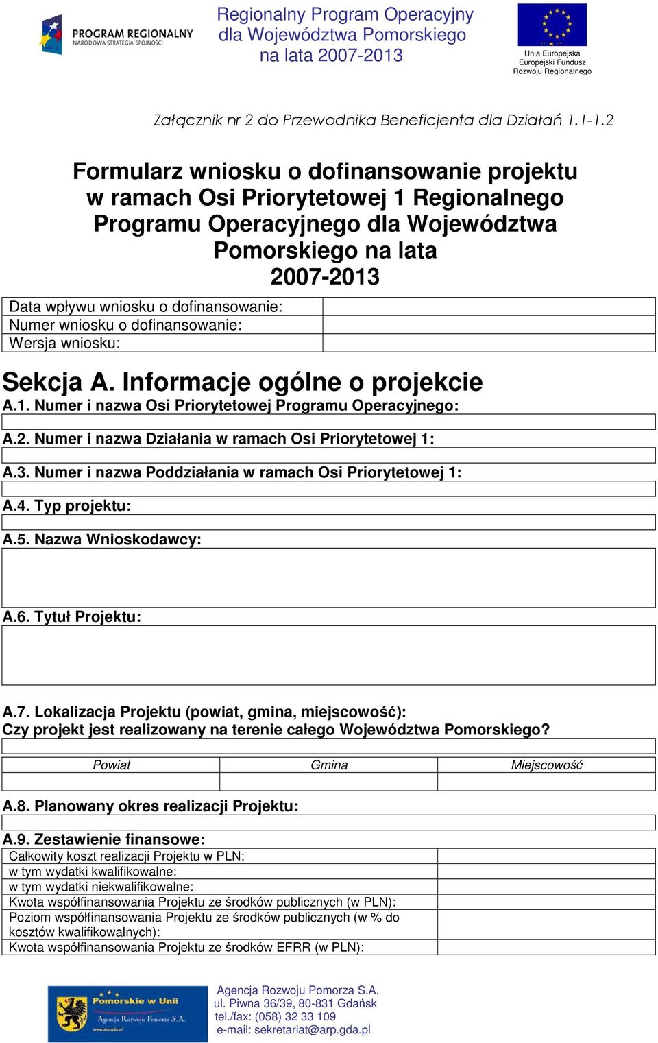 wniosku o dofinansowanie: Wersja wniosku: Sekcja A. Informacje ogólne o projekcie A.1. Numer i nazwa Osi Priorytetowej Programu Operacyjnego: A.2.