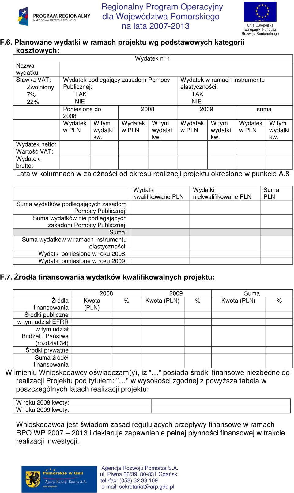 8 Suma wydatków podlegających zasadom Pomocy Publicznej: Suma wydatków nie podlegających zasadom Pomocy Publicznej: Suma: Suma wydatków w ramach instrumentu elastyczności: Wydatki poniesione w roku