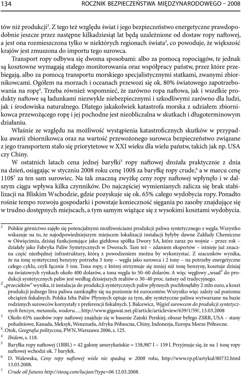 niektórych regionach świata 3, co powoduje, że większość krajów jest zmuszona do importu tego surowca.