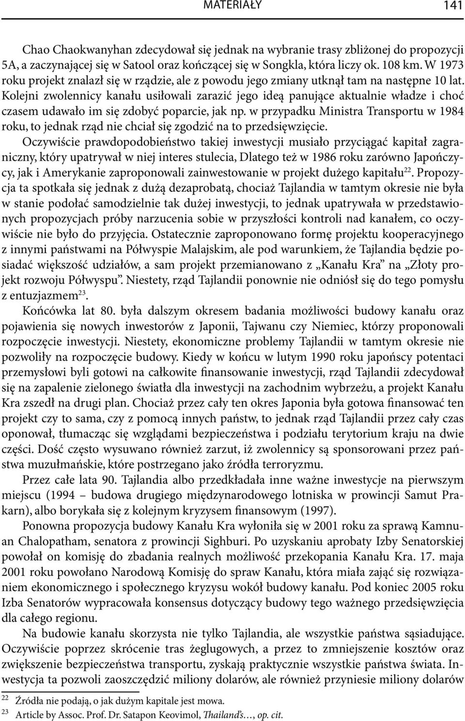 Kolejni zwolennicy kanału usiłowali zarazić jego ideą panujące aktualnie władze i choć czasem udawało im się zdobyć poparcie, jak np.