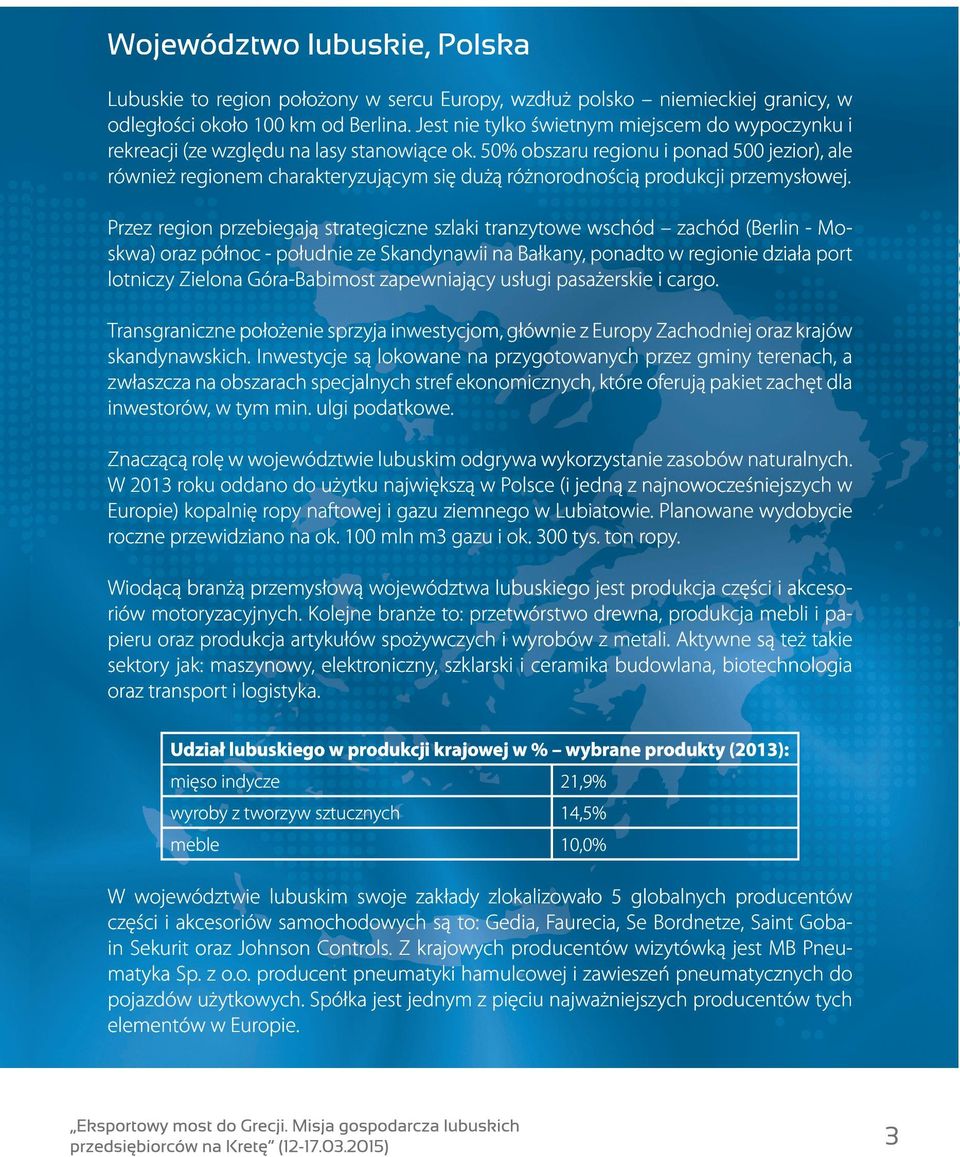 50% obszaru regionu i ponad 500 jezior), ale również regionem charakteryzującym się dużą różnorodnością produkcji przemysłowej.