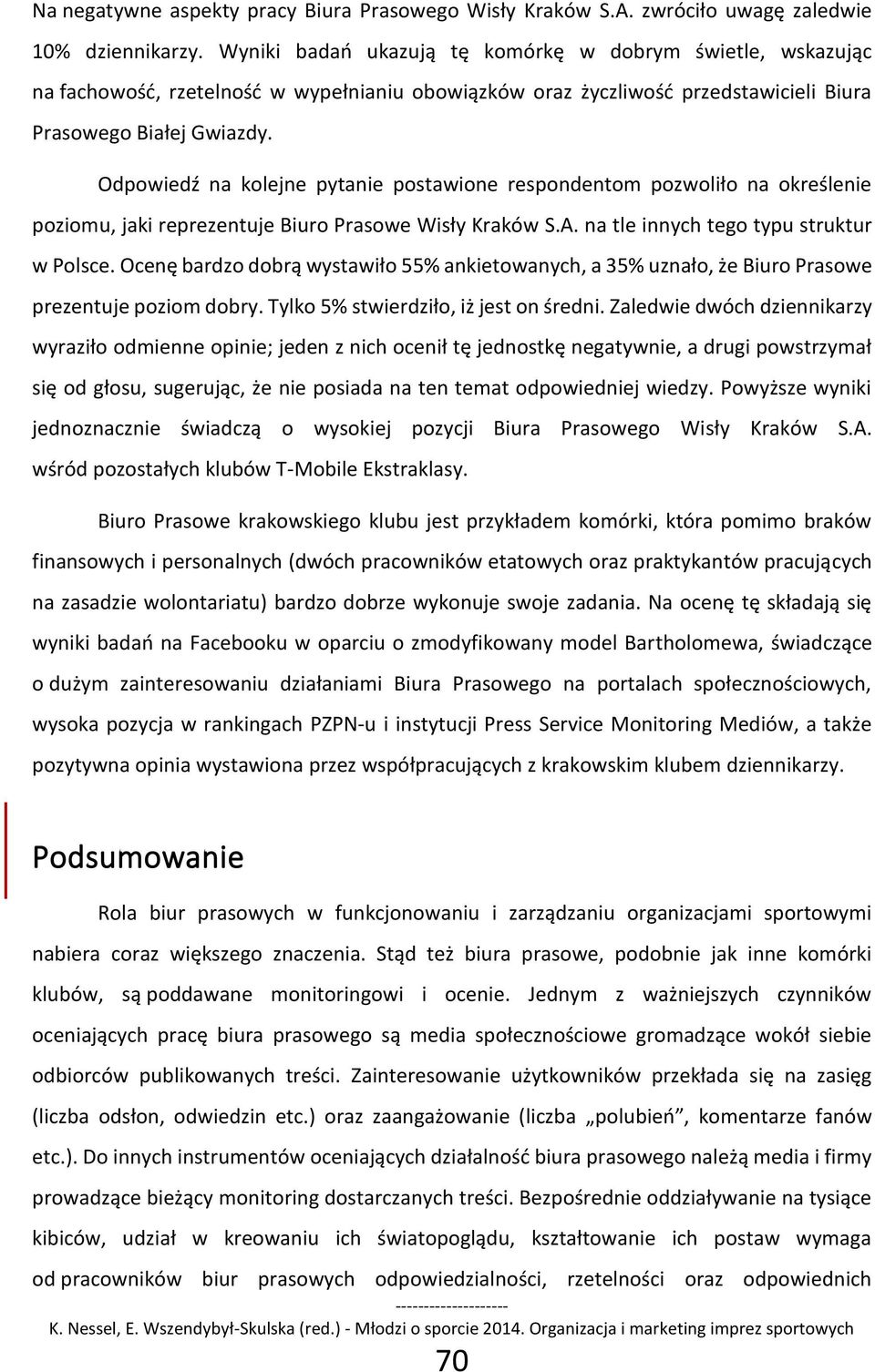 Odpowiedź na kolejne pytanie postawione respondentom pozwoliło na określenie poziomu, jaki reprezentuje Biuro Prasowe Wisły Kraków S.A. na tle innych tego typu struktur w Polsce.