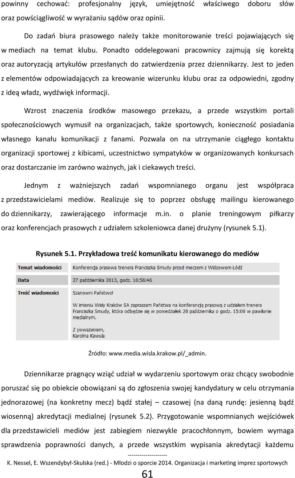 Ponadto oddelegowani pracownicy zajmują się korektą oraz autoryzacją artykułów przesłanych do zatwierdzenia przez dziennikarzy.