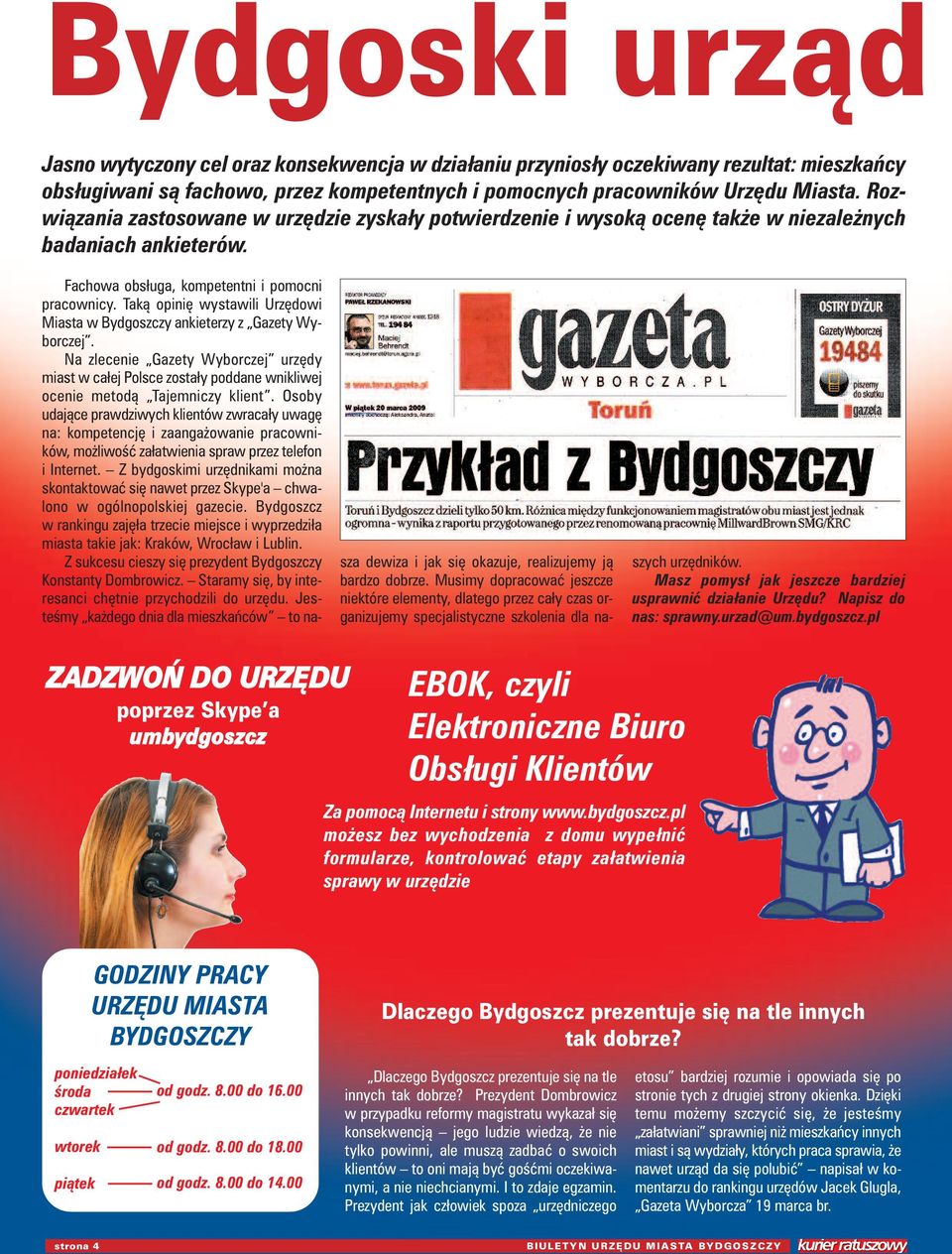 Taką opinię wystawili Urzędowi Miasta w Bydgoszczy ankieterzy z Gazety Wyborczej. Na zlecenie Gazety Wyborczej urzędy miast w całej Polsce zostały poddane wnikliwej ocenie metodą Tajemniczy klient.