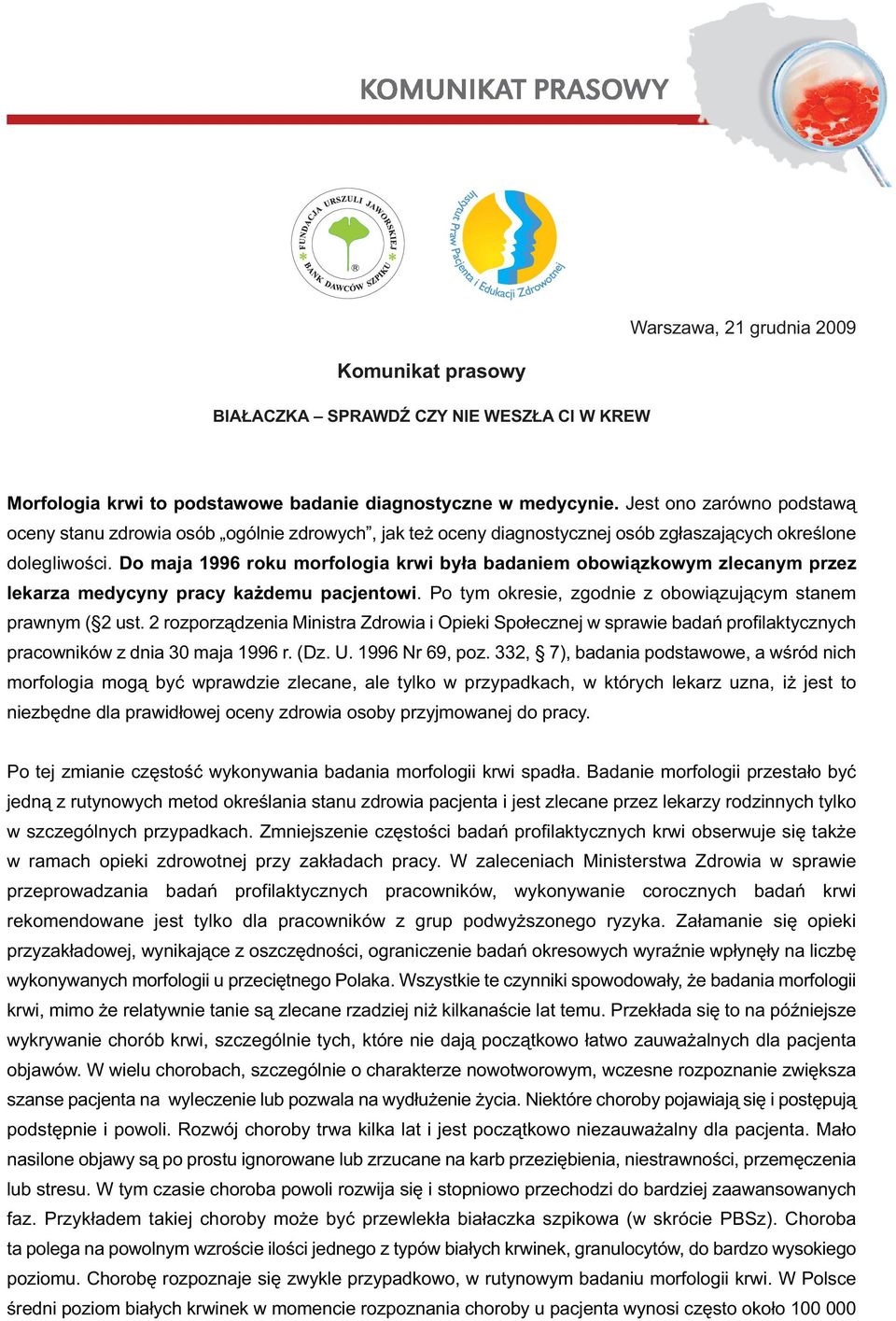 Do maja 1996 roku morfologia krwi była badaniem obowiązkowym zlecanym przez lekarza medycyny pracy każdemu pacjentowi. Po tym okresie, zgodnie z obowiązującym stanem prawnym ( 2 ust.