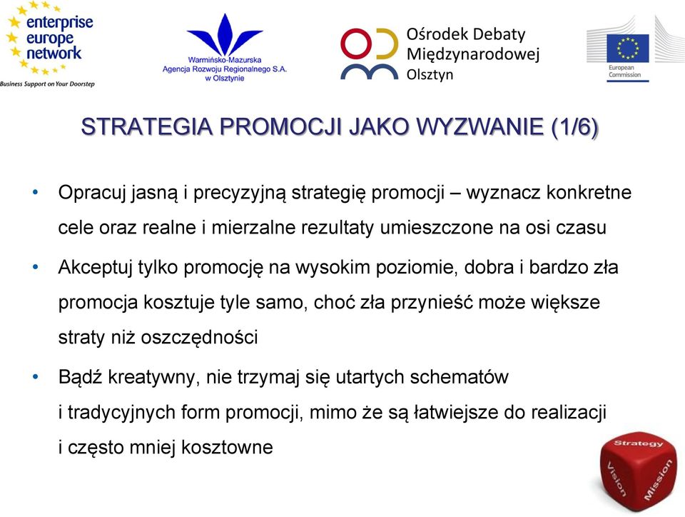 zła promocja kosztuje tyle samo, choć zła przynieść może większe straty niż oszczędności Bądź kreatywny, nie