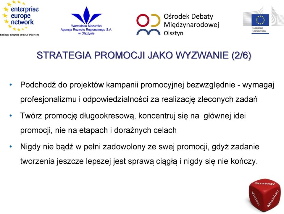 długookresową, koncentruj się na głównej idei promocji, nie na etapach i doraźnych celach Nigdy nie