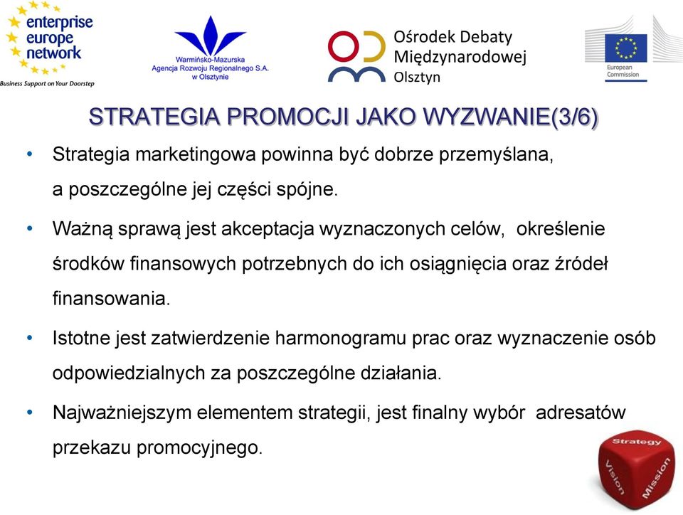 Ważną sprawą jest akceptacja wyznaczonych celów, określenie środków finansowych potrzebnych do ich osiągnięcia oraz