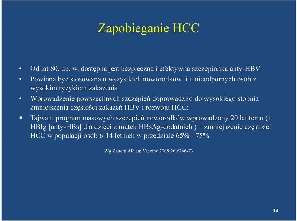 ryzykiem zakażenia Wprowadzenie powszechnych szczepień doprowadziło do wysokiego stopnia zmniejszenia częstości ę zakażeń HBV i rozwoju HCC: