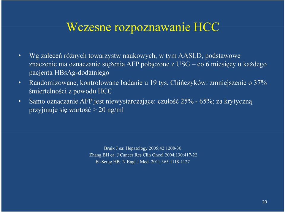 Chińczyków: zmniejszenie o 37% śmiertelności z powodu HCC Samo oznaczanie AFP jest niewystarczające: czułość 25% - 65%; za krytyczną