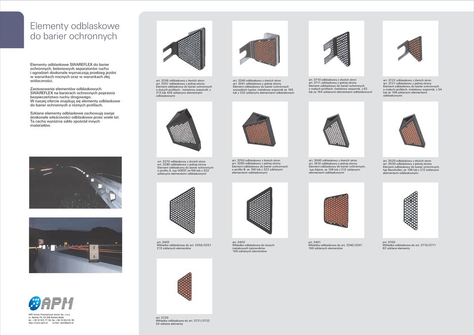 W naszej ofercie znajdują się elementy odblaskowe do barier ochronnych o różnych profilach. Szklane elementy odblaskowe zachowują swoje doskonałe właściwości odblaskowe przez wiele lat.