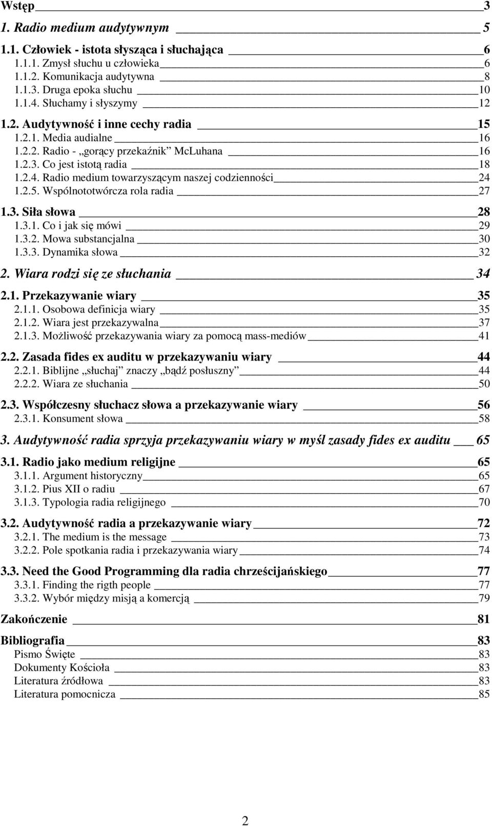 Radio medium towarzyszącym naszej codzienności 24 1.2.5. Wspólnototwórcza rola radia 27 1.3. Siła słowa 28 1.3.1. Co i jak się mówi 29 1.3.2. Mowa substancjalna 30 1.3.3. Dynamika słowa 32 2.