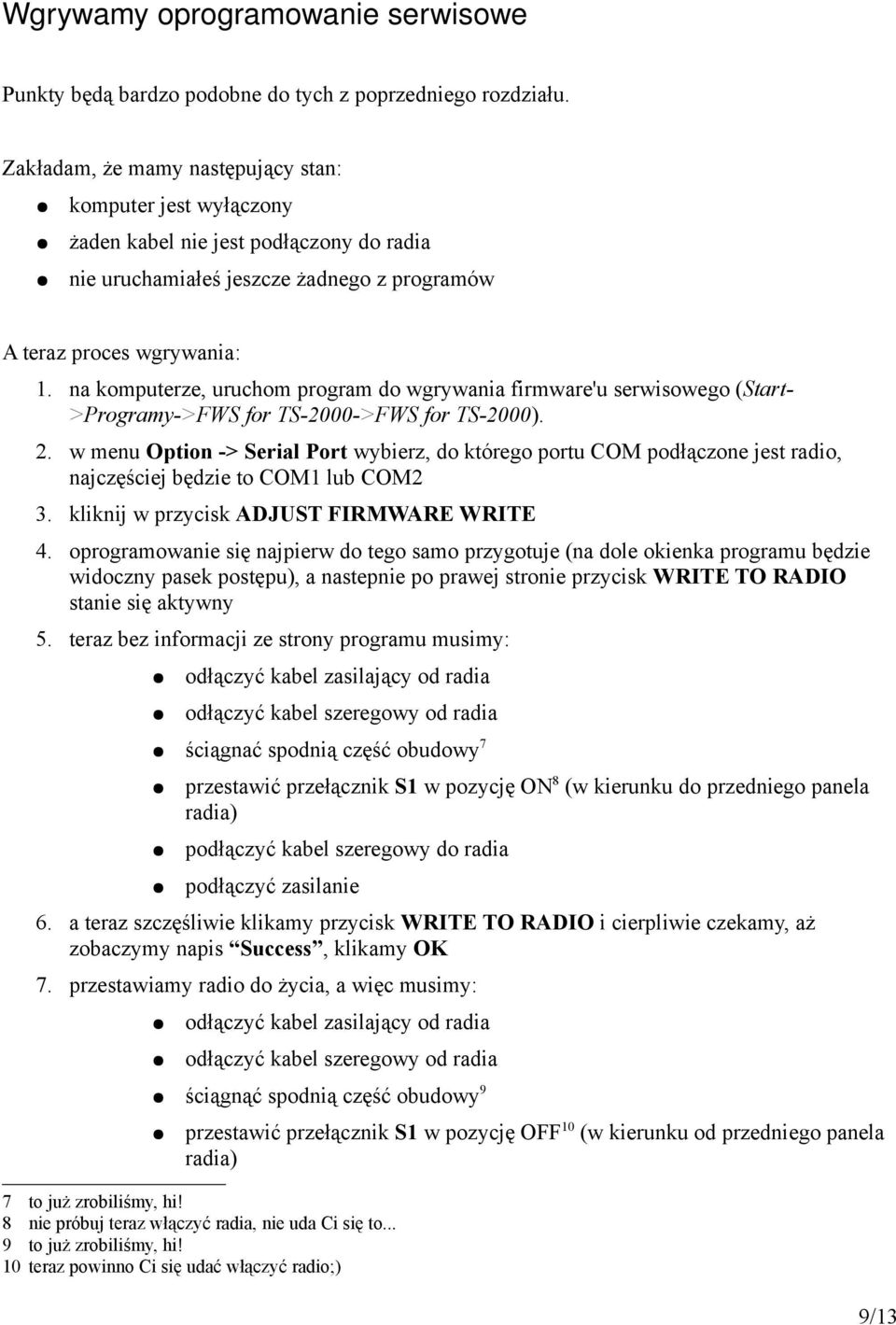 na komputerze, uruchom program do wgrywania firmware'u serwisowego (Start- >Programy->FWS for TS-2000->FWS for TS-2000). 2.