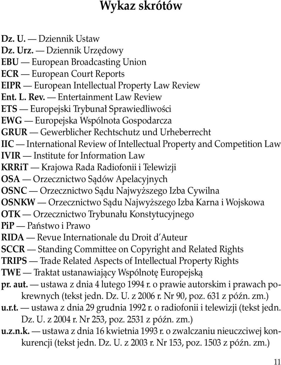 Entertainment Law Review ETS Europejski Trybunał Sprawiedliwości EWG Europejska Wspólnota Gospodarcza GRUR Gewerblicher Rechtschutz und Urheberrecht IIC International Review of Intellectual Property