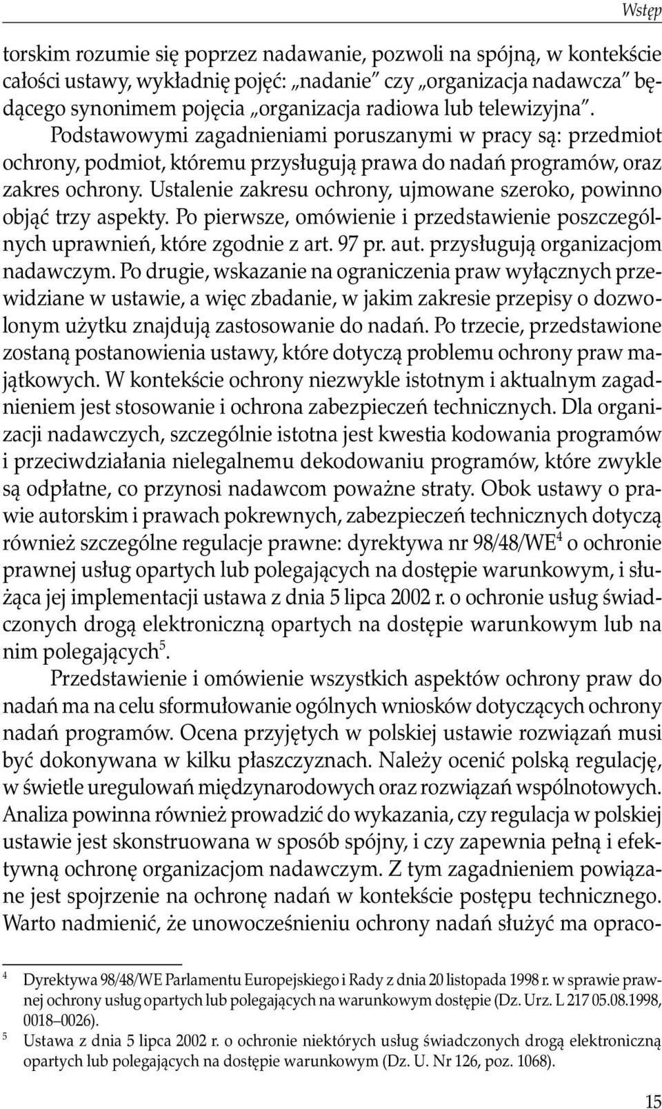 Ustalenie zakresu ochrony, ujmowane szeroko, powinno objąć trzy aspekty. Po pierwsze, omówienie i przedstawienie poszczególnych uprawnień, które zgodnie z art. 97 pr. aut.