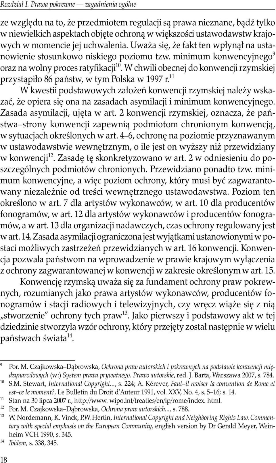 uchwalenia. Uważa się, że fakt ten wpłynął na ustanowienie stosunkowo niskiego poziomu tzw. minimum konwencyjnego 9 oraz na wolny proces ratyfikacji 10.