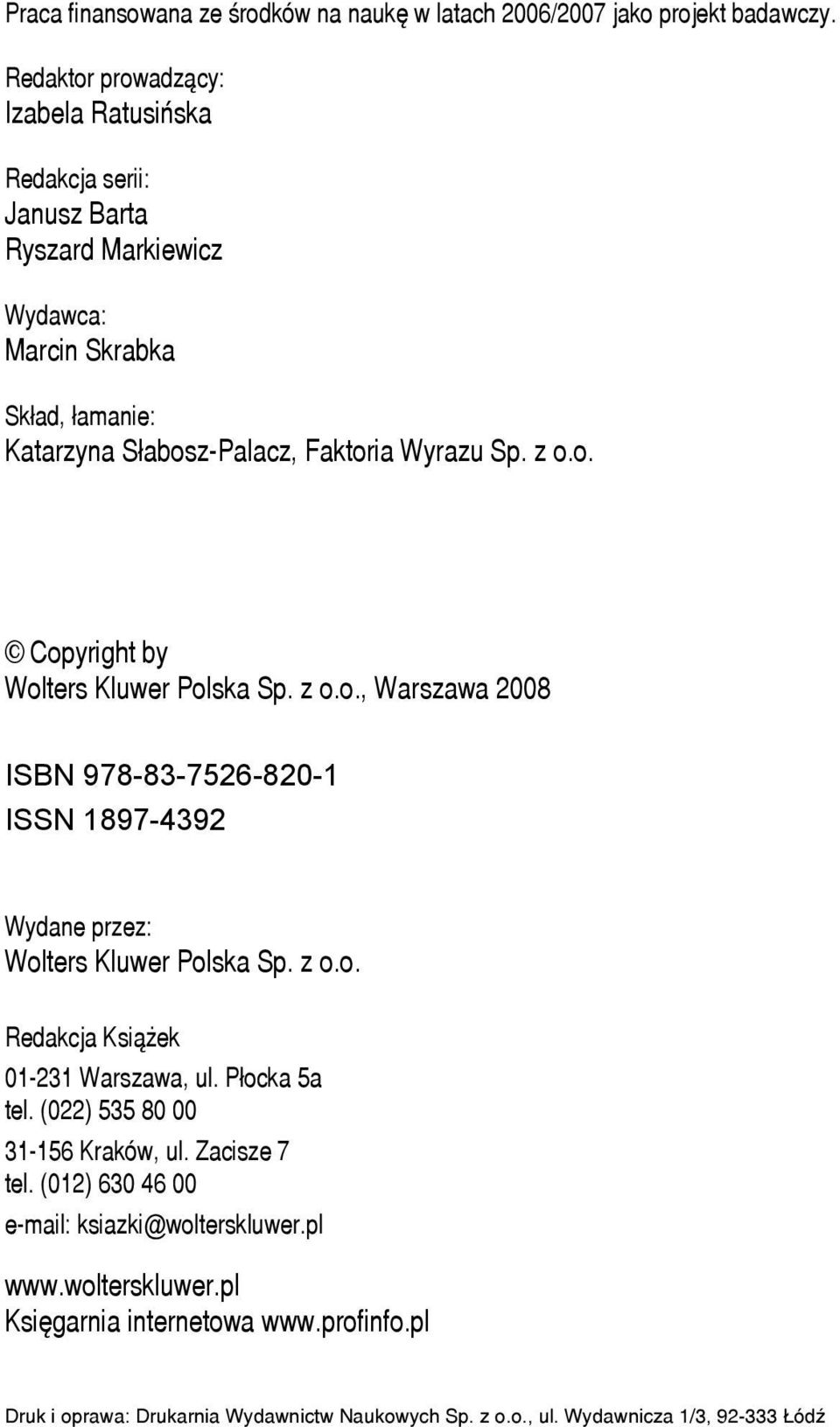 z o.o. Copyright by Wolters Kluwer Polska Sp. z o.o., Warszawa 2008 ISBN 978-83-7526-820-1 ISSN 1897-4392 Wydane przez: Wolters Kluwer Polska Sp. z o.o. Redakcja Książek 01-231 Warszawa, ul.
