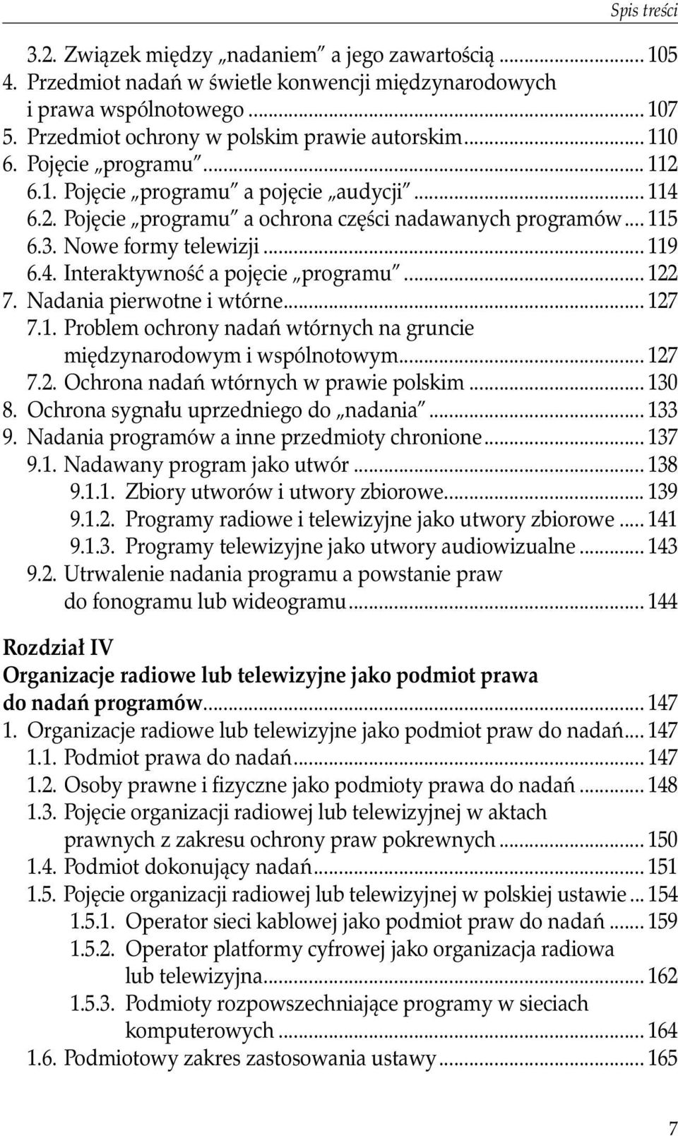 .. 122 7. Nadania pierwotne i wtórne... 127 7.1. Problem ochrony nadań wtórnych na gruncie międzynarodowym i wspólnotowym... 127 7.2. Ochrona nadań wtórnych w prawie polskim... 130 8.