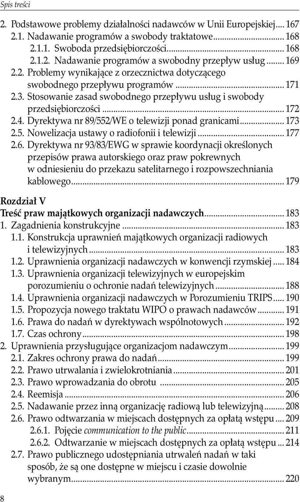 Dyrektywa nr 89/552/WE o telewizji ponad granicami... 173 2.5. Nowelizacja ustawy o radiofonii i telewizji... 177 2.6.