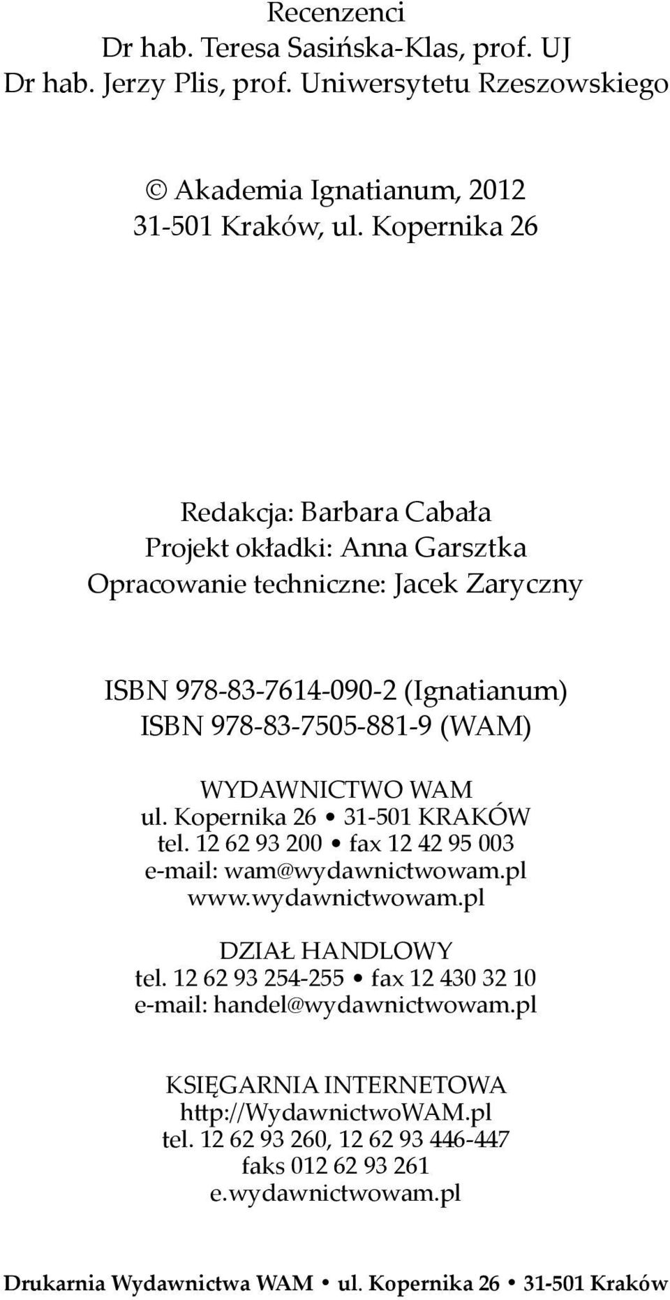 WYDAWNICTWO WAM ul. Kopernika 26 31-501 KRAKÓW tel. 12 62 93 200 fax 12 42 95 003 e-mail: wam@wydawnictwowam.pl www.wydawnictwowam.pl DZIAŁ HANDLOWY tel.