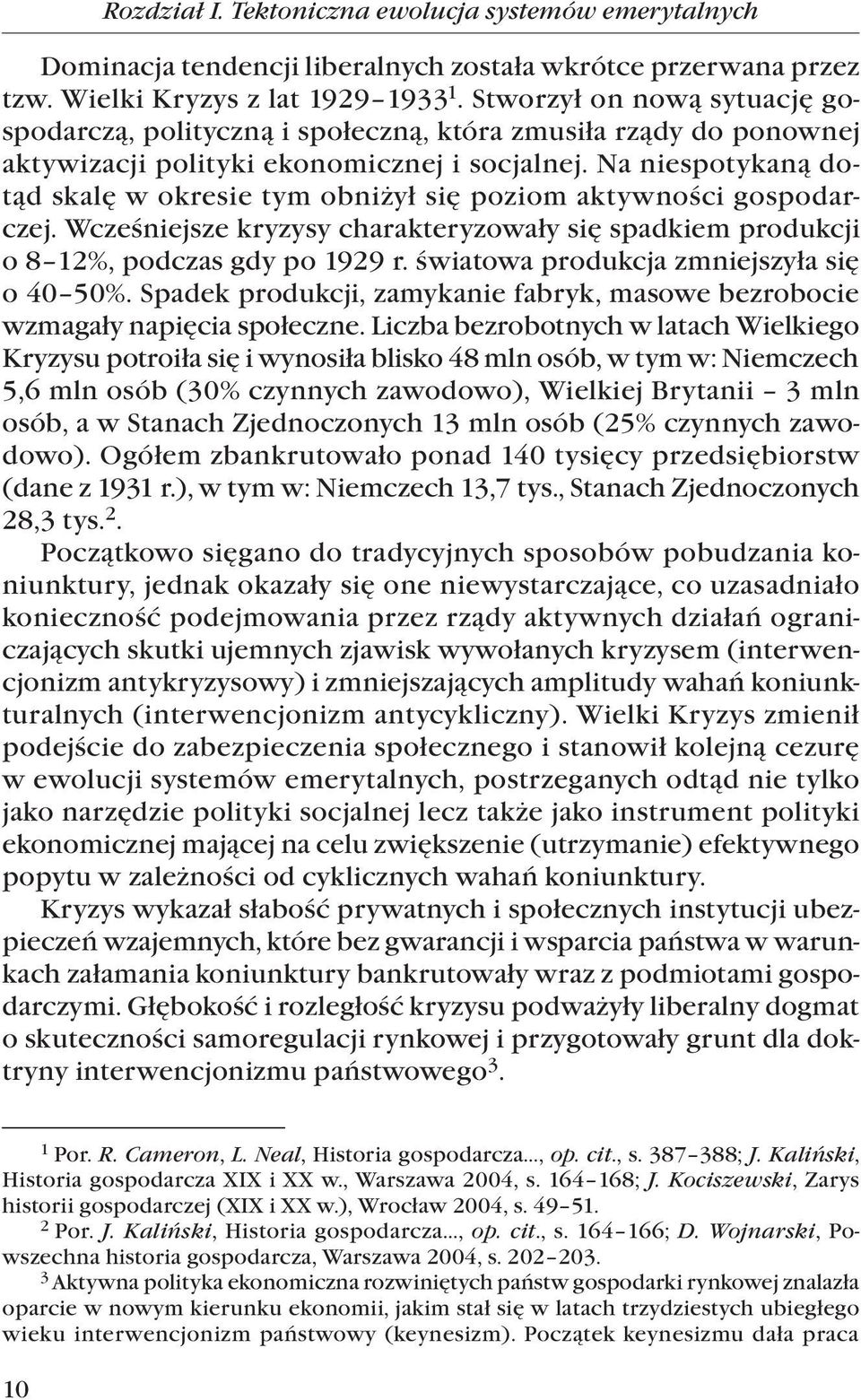 Na niespotykaną dotąd skalę w okresie tym obniżył się poziom aktywności gospodarczej. Wcześniejsze kryzysy charakteryzowały się spadkiem produkcji o 8 %, podczas gdy po 99 r.