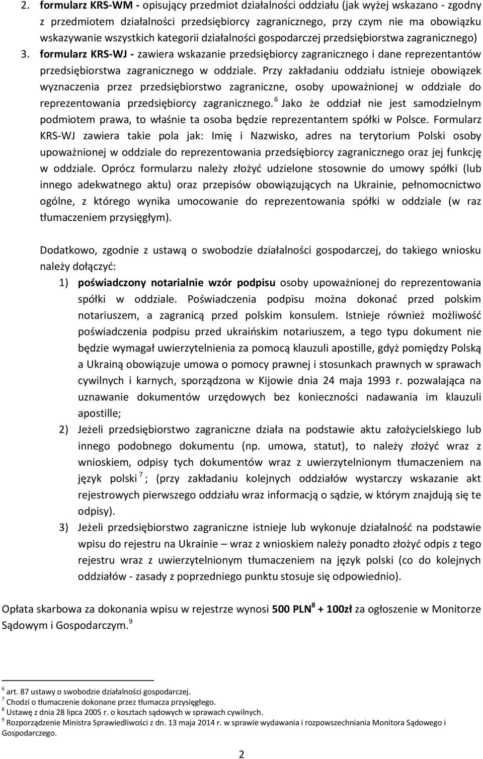 formularz KRS-WJ - zawiera wskazanie przedsiębiorcy zagranicznego i dane reprezentantów przedsiębiorstwa zagranicznego w oddziale.