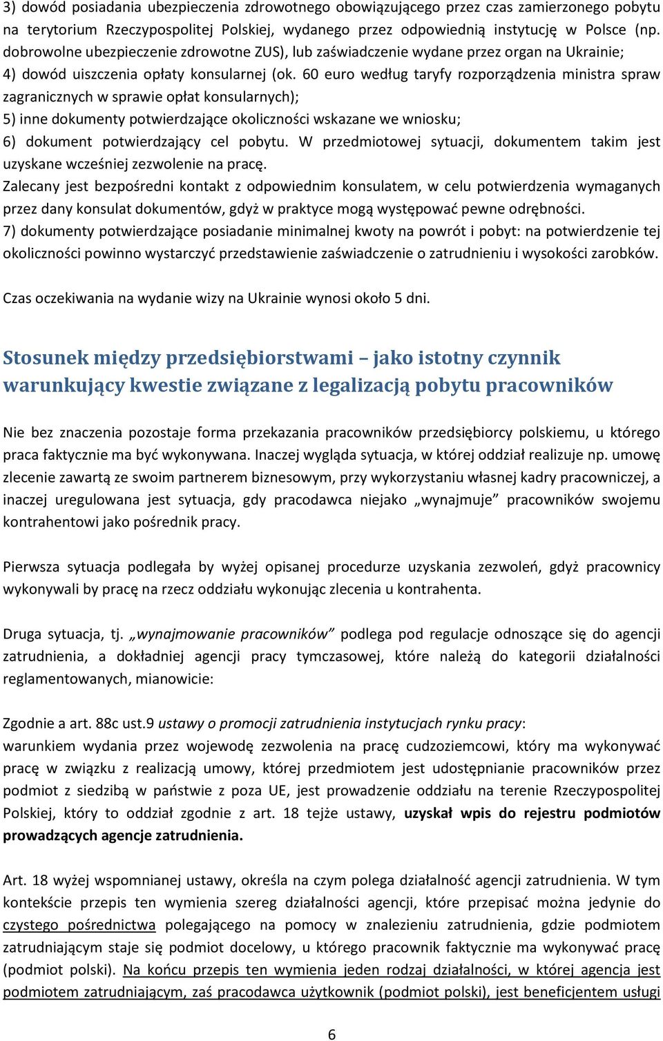 60 euro według taryfy rozporządzenia ministra spraw zagranicznych w sprawie opłat konsularnych); 5) inne dokumenty potwierdzające okoliczności wskazane we wniosku; 6) dokument potwierdzający cel