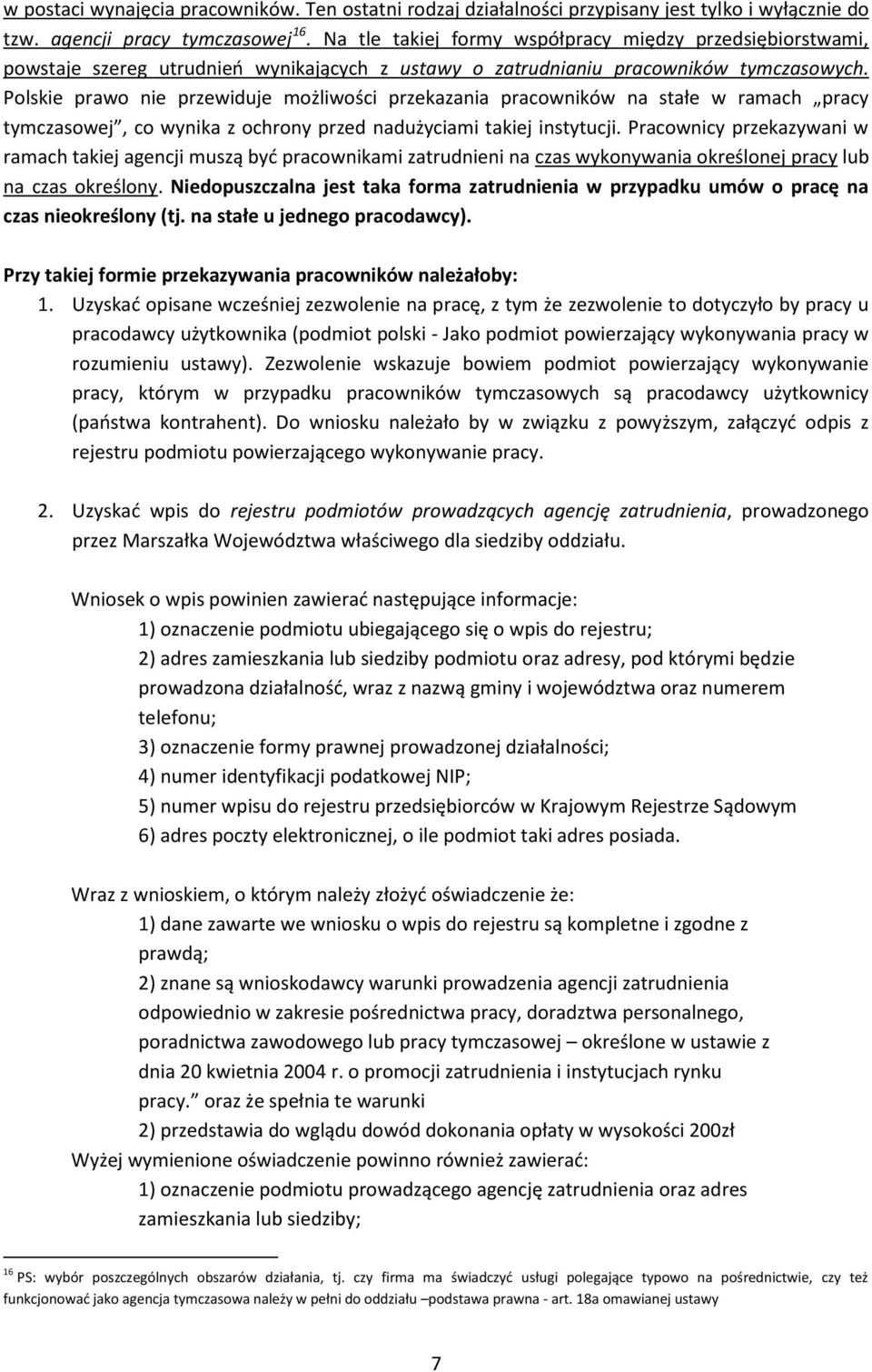 Polskie prawo nie przewiduje możliwości przekazania pracowników na stałe w ramach pracy tymczasowej, co wynika z ochrony przed nadużyciami takiej instytucji.