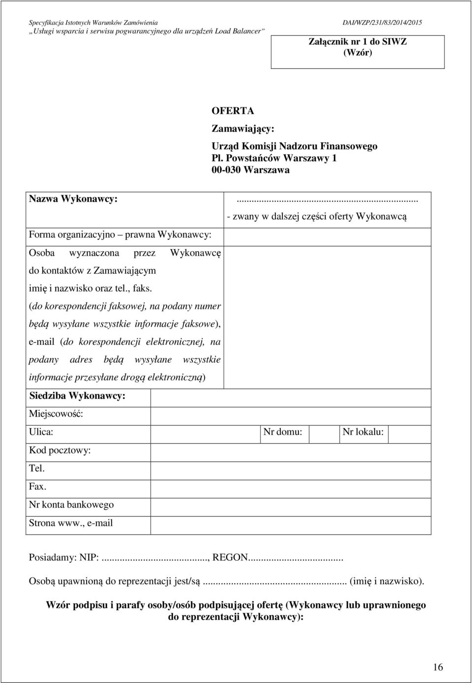 (do korespondencji faksowej, na podany numer będą wysyłane wszystkie informacje faksowe), e-mail (do korespondencji elektronicznej, na podany adres będą wysyłane wszystkie informacje przesyłane drogą