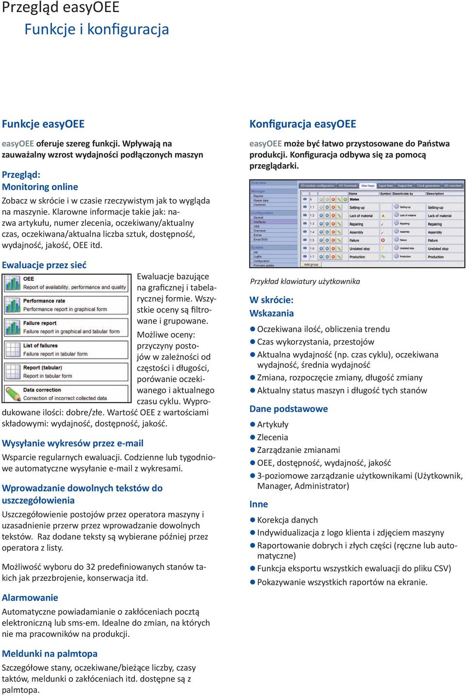 Klarowne informacje takie jak: nazwa artykułu, numer zlecenia, oczekiwany/aktualny czas, oczekiwana/aktualna liczba sztuk, dostępność, wydajność, jakość, OEE itd.