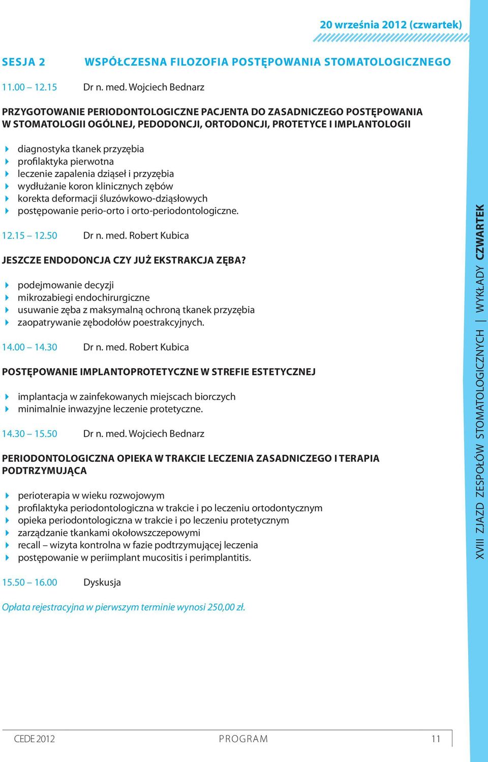 profilaktyka pierwotna leczenie zapalenia dziąseł i przyzębia wydłużanie koron klinicznych zębów korekta deformacji śluzówkowo-dziąsłowych postępowanie perio-orto i orto-periodontologiczne. 12.15 12.