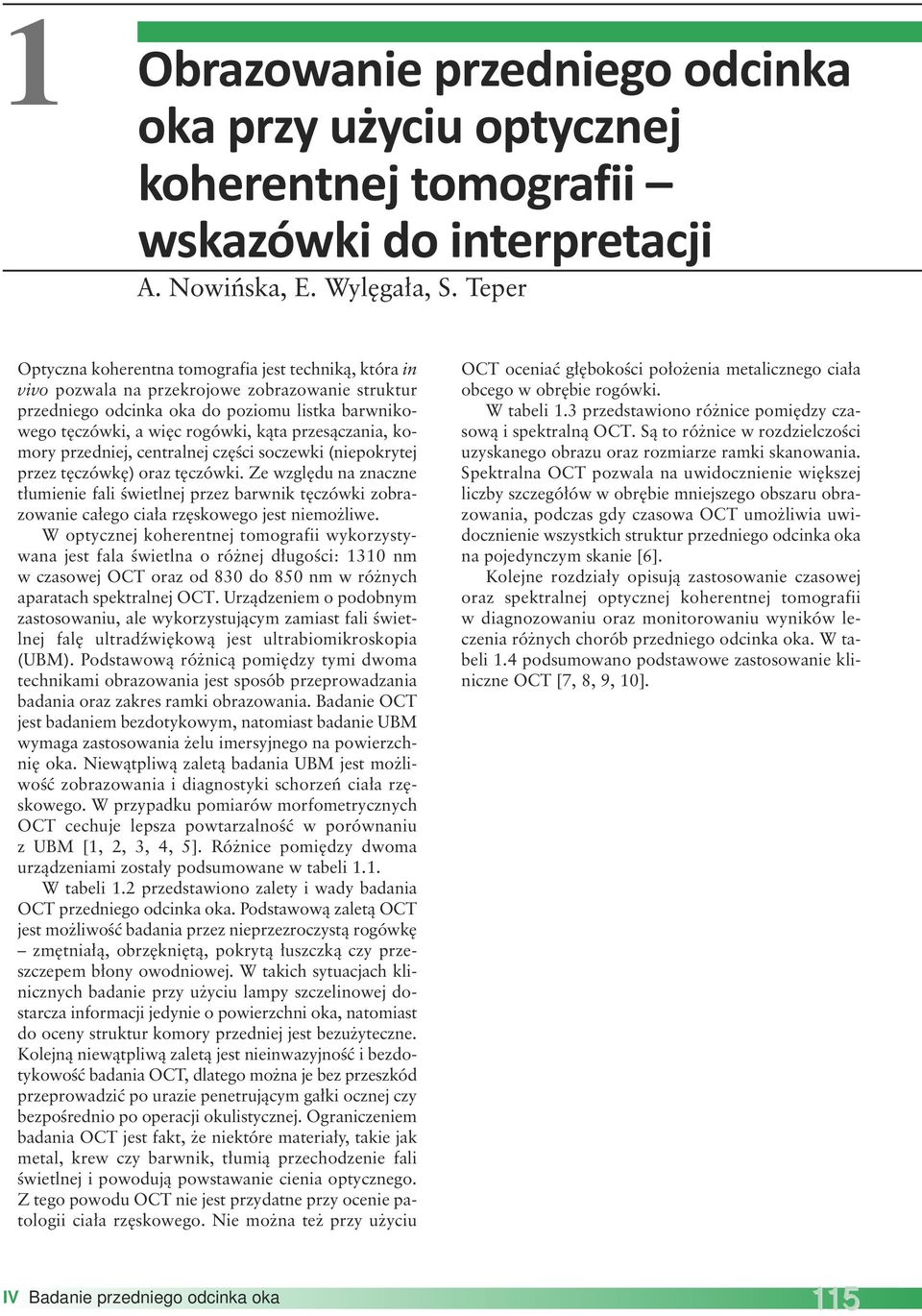 przesączania, komory przedniej, centralnej części soczewki (niepokrytej przez tęczówkę) oraz tęczówki.