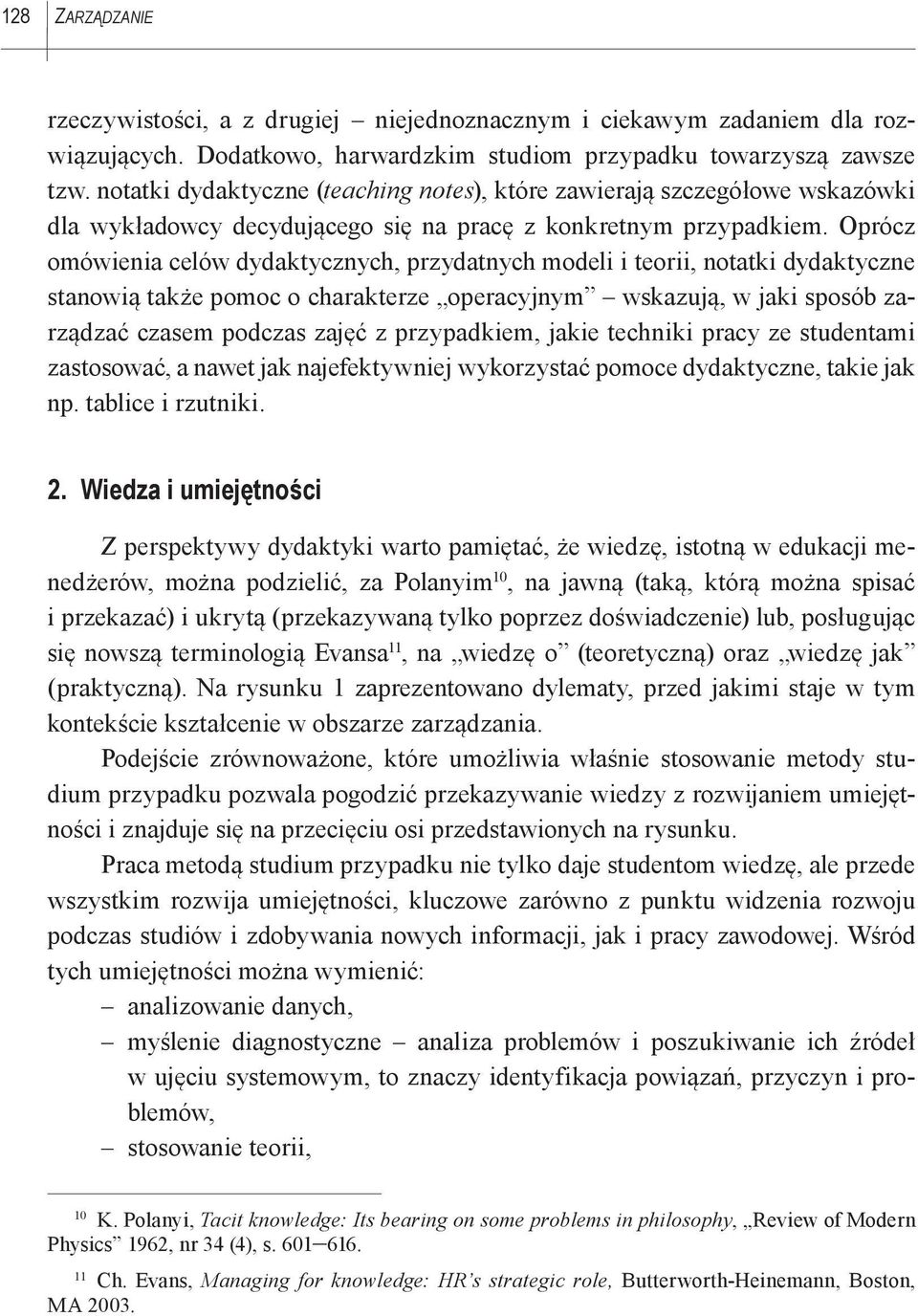 Oprócz omówienia celów dydaktycznych, przydatnych modeli i teorii, notatki dydaktyczne stanowią także pomoc o charakterze operacyjnym wskazują, w jaki sposób zarządzać czasem podczas zajęć z