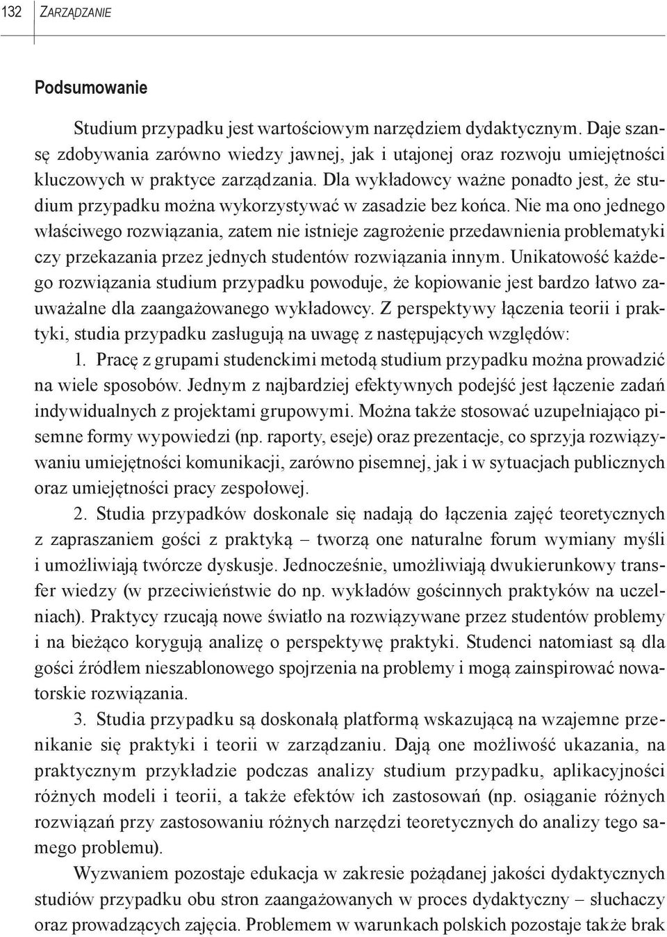 Dla wykładowcy ważne ponadto jest, że studium przypadku można wykorzystywać w zasadzie bez końca.