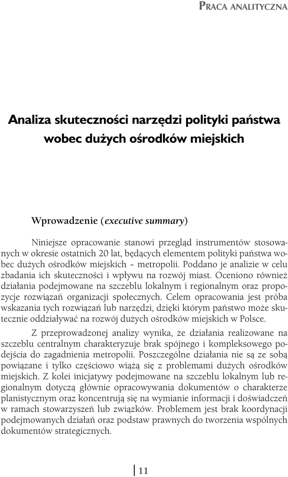 Oceniono również działania podejmowane na szczeblu lokalnym i regionalnym oraz propozycje rozwiązań organizacji społecznych.